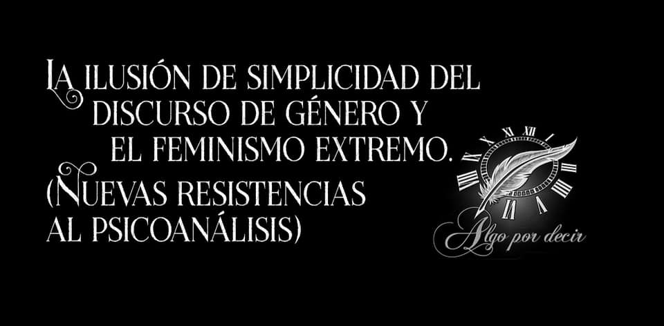Lee más sobre el artículo Silvia Amigo: La ilusión de simplicidad del discurso de género y el feminismo extremo. (Nuevas resistencias al psicoanálisis)